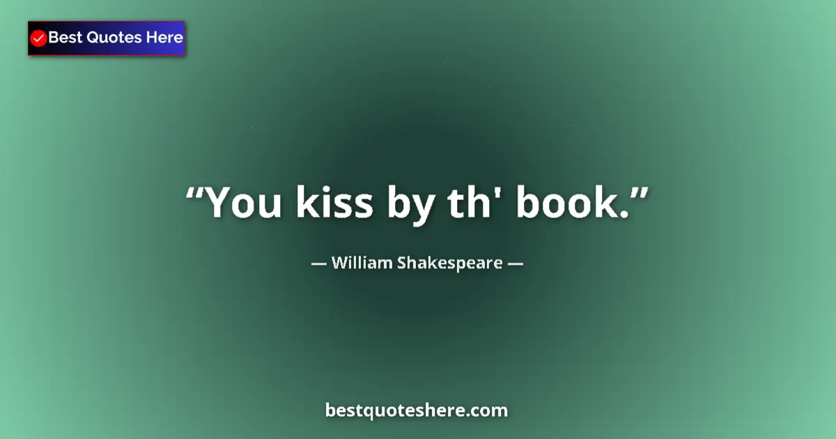 Quote by William Shakespeare: You kiss by th' book....