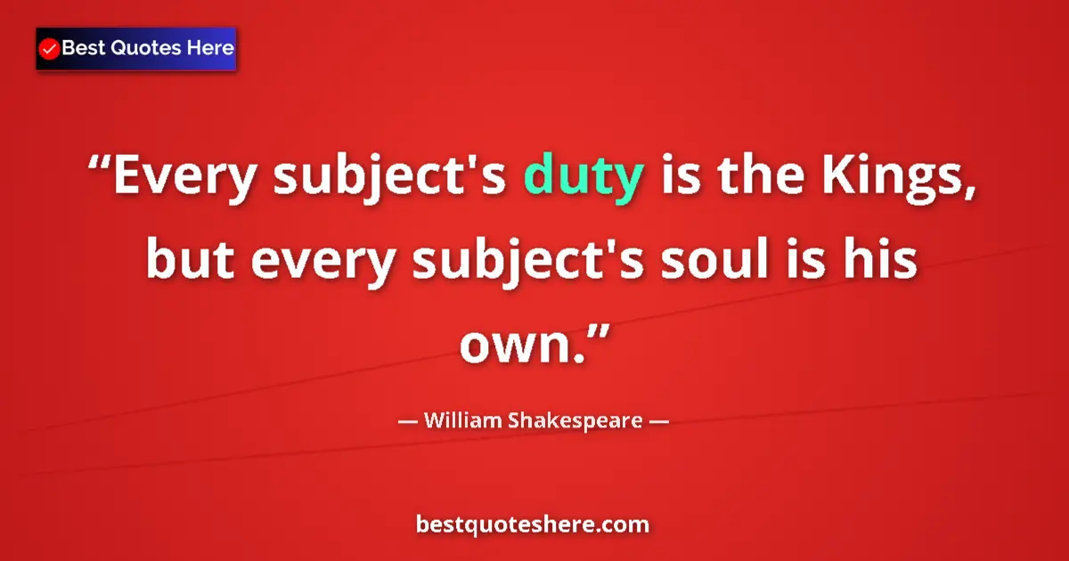 Quote by William Shakespeare: Every subject's duty is the Kings, but every subje