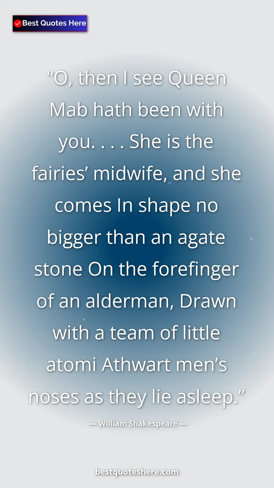 Pinterest quote poster by William Shakespeare: "O, then I see Queen Mab hath been with you. . . . She is..."