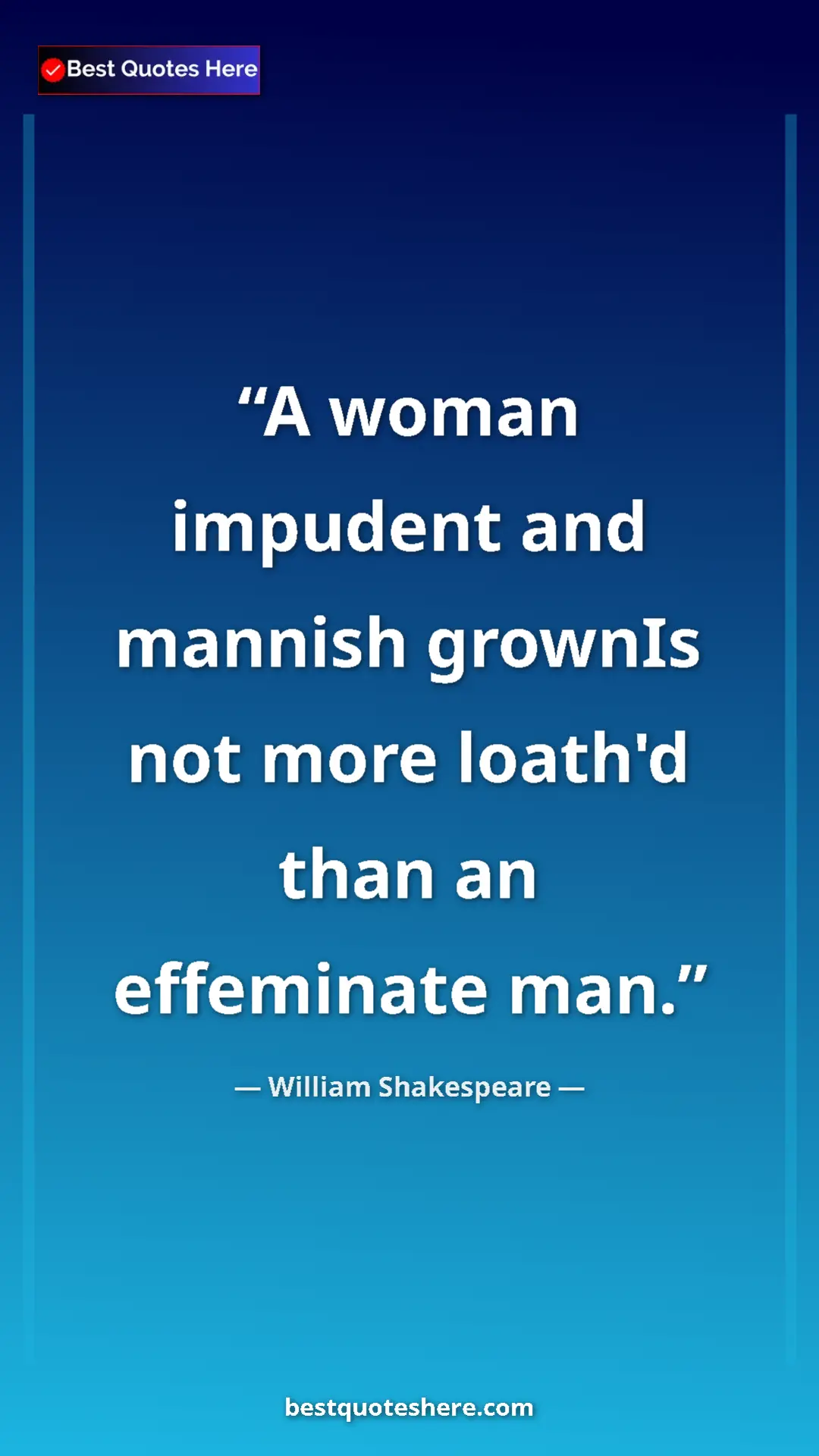 Pinterest quote poster by William Shakespeare: "A woman impudent and mannish grownIs not more loath'd than..."