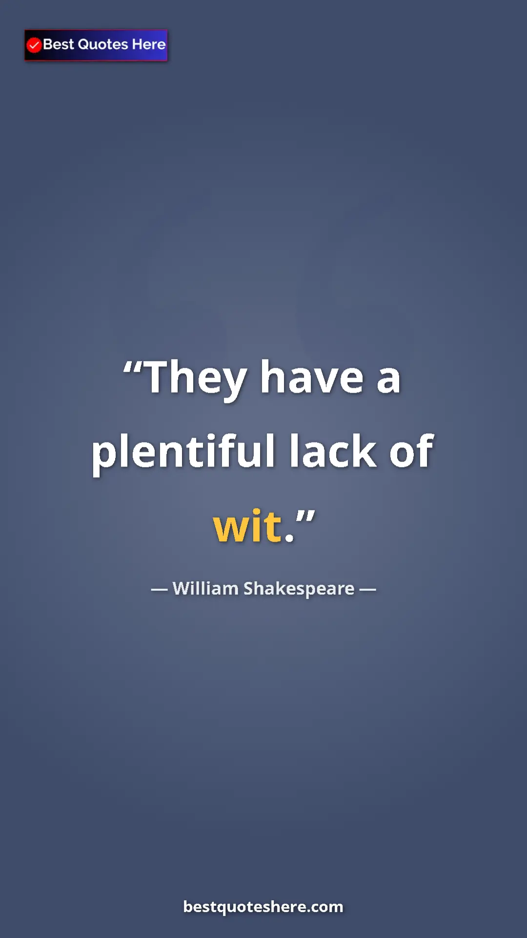 Pinterest quote poster by William Shakespeare: "They have a plentiful lack of wit."