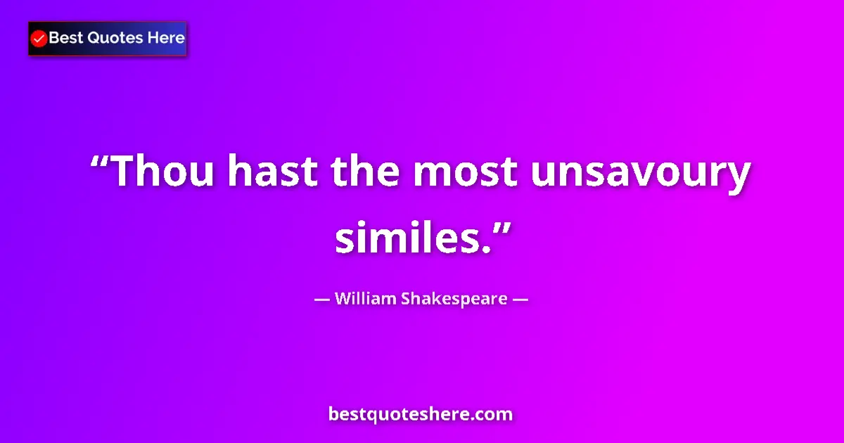 Quote by William Shakespeare: Thou hast the most unsavoury similes.
