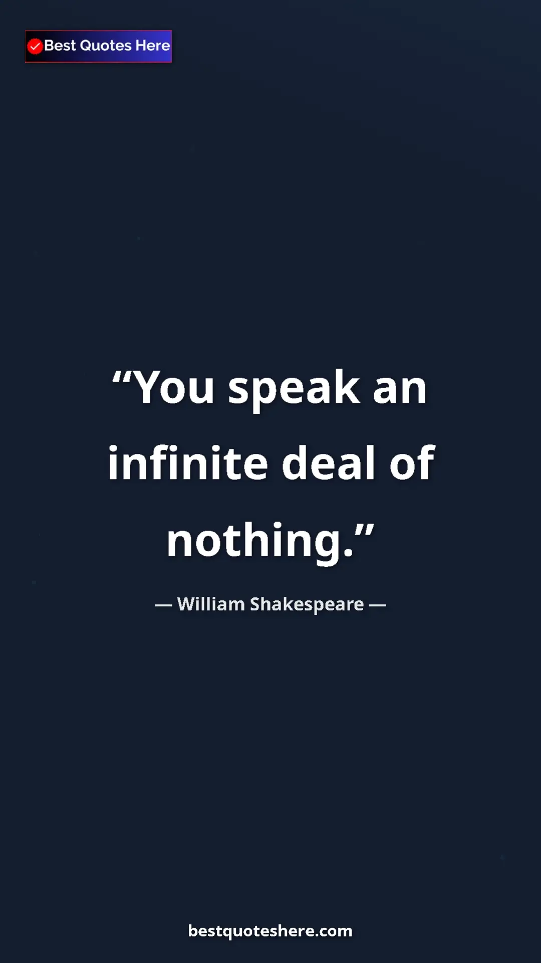 Pinterest quote poster by William Shakespeare: "You speak an infinite deal of nothing."
