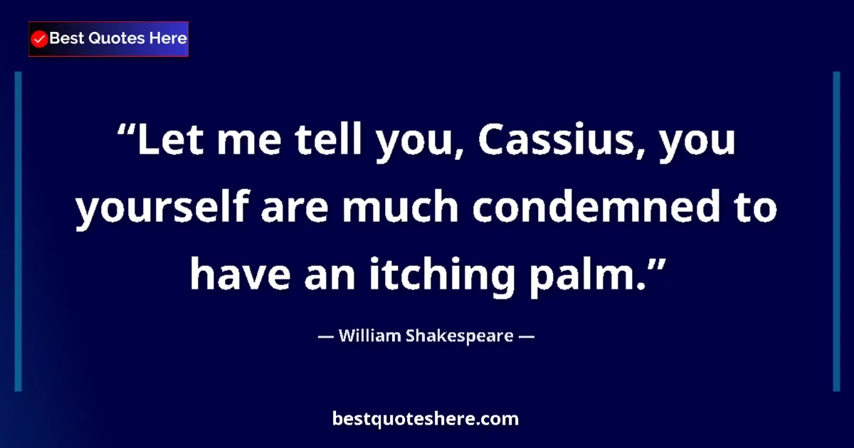 Quote by William Shakespeare: Let me tell you, Cassius, you yourself are much co