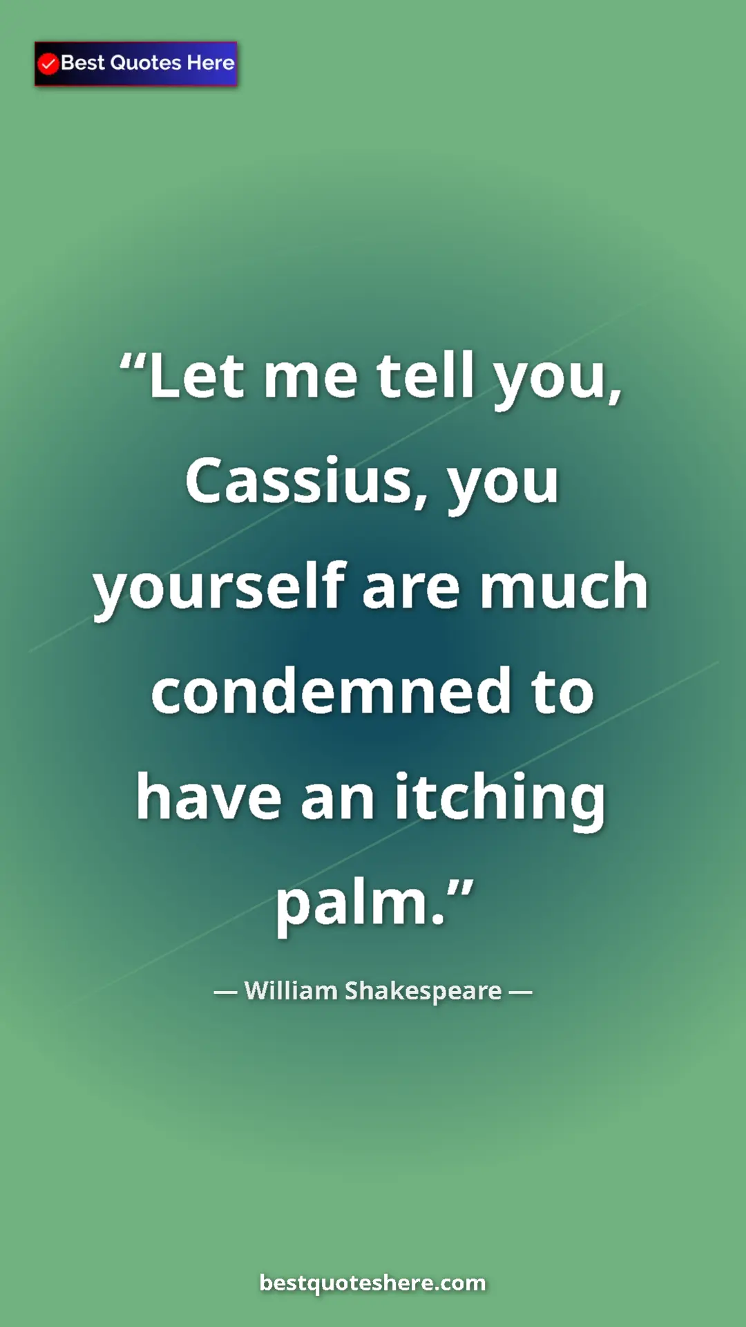 Pinterest quote poster by William Shakespeare: "Let me tell you, Cassius, you yourself are much condemned..."