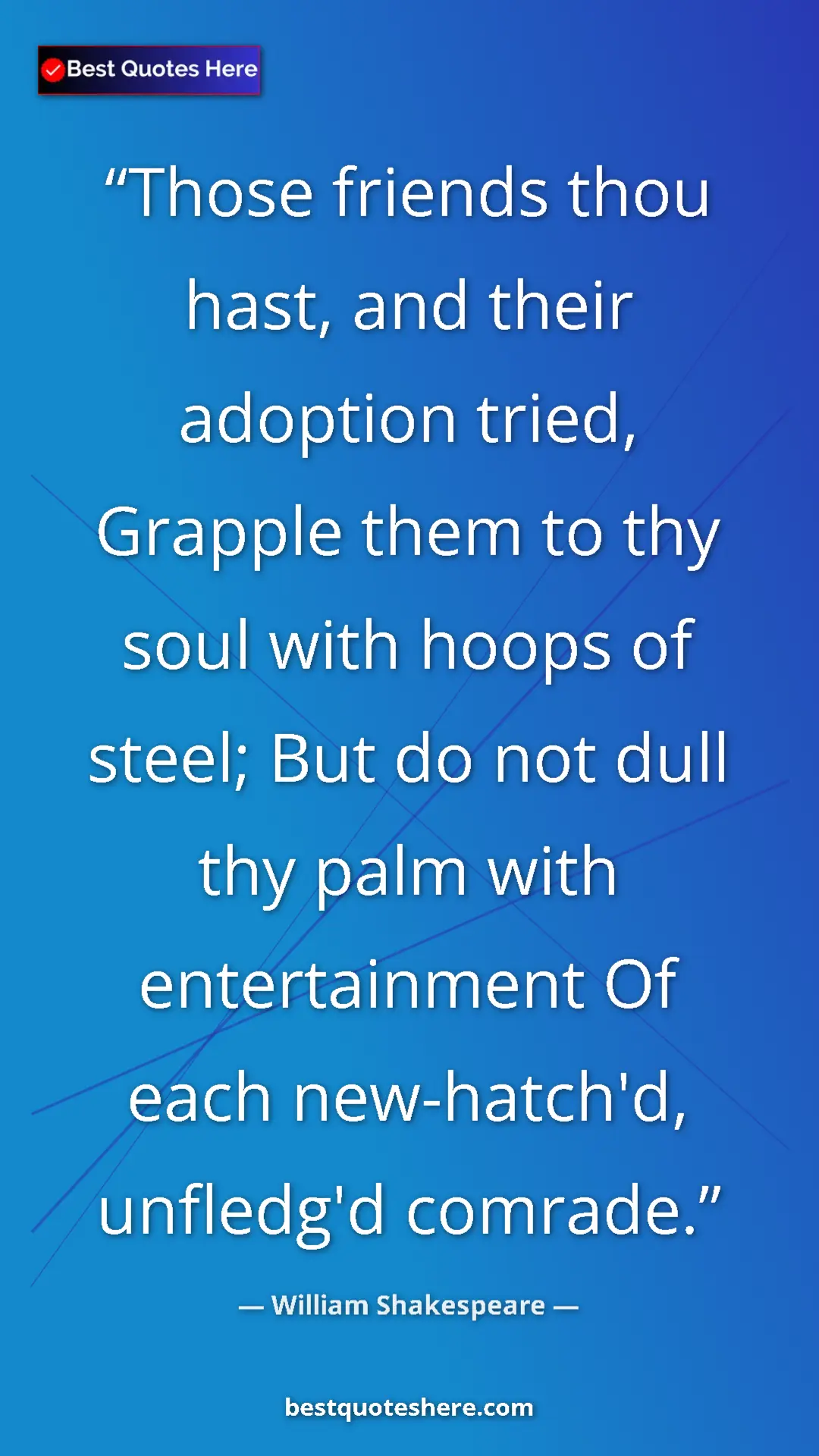 Pinterest quote poster by William Shakespeare: "Those friends thou hast, and their adoption tried, Grapple..."
