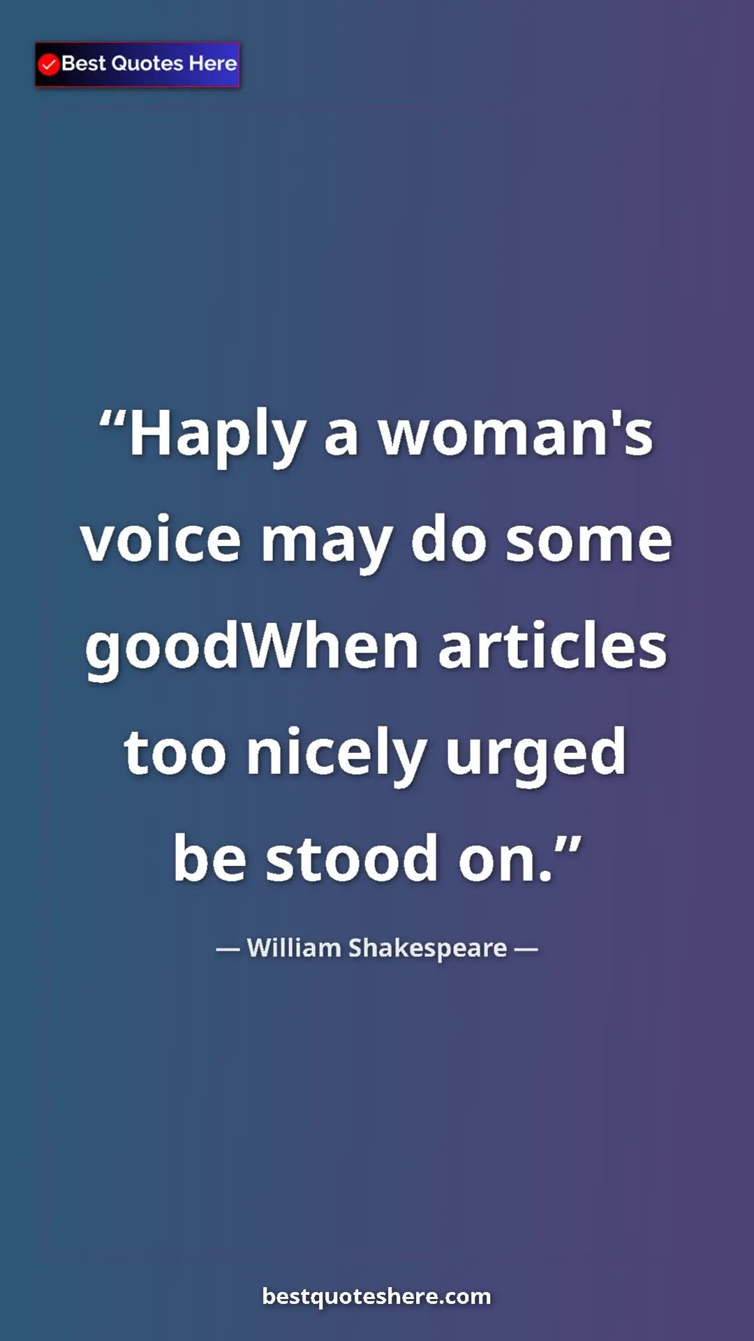 Pinterest quote poster by William Shakespeare: "Haply a woman's voice may do some goodWhen articles too..."