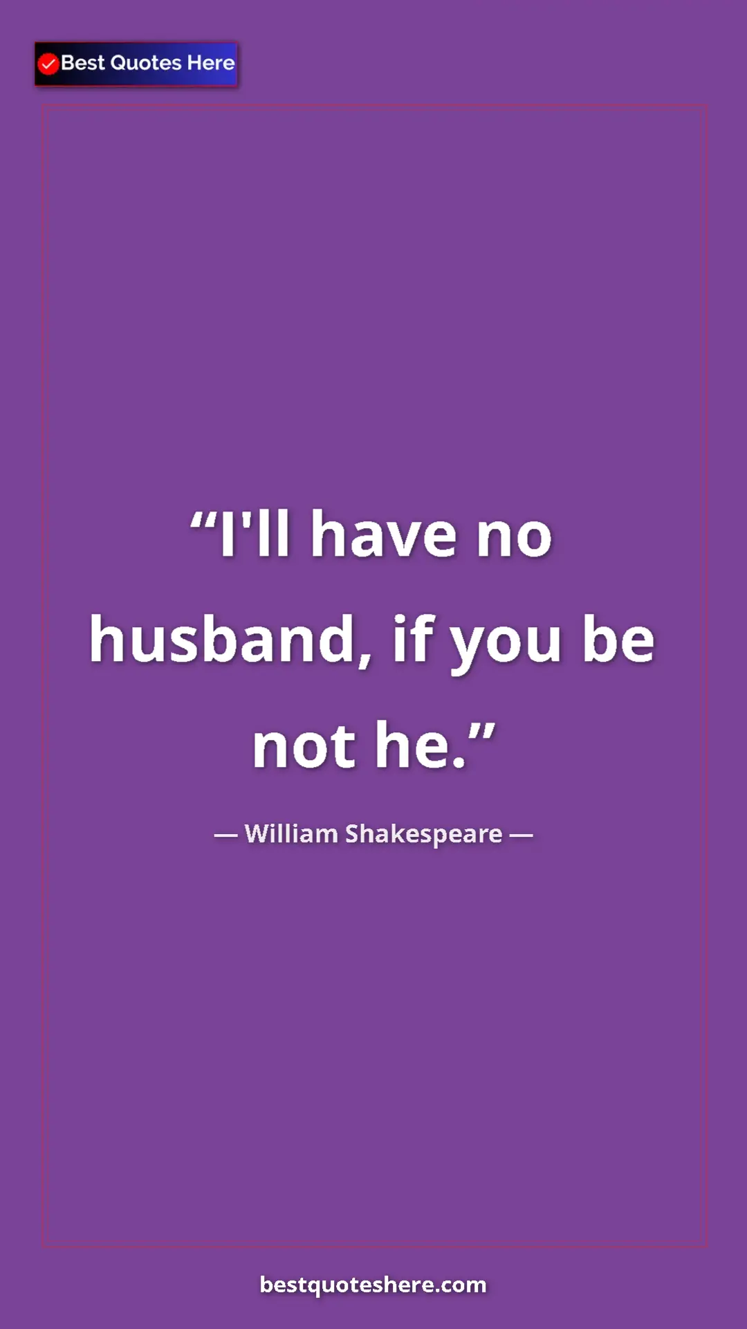 Pinterest quote poster by William Shakespeare: "I'll have no husband, if you be not he."