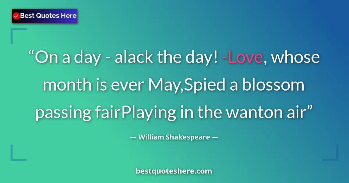 Quote by William Shakespeare: On a day - alack the day! -Love, whose month is ev