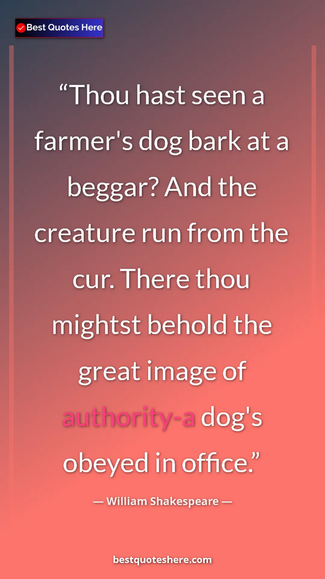 Pinterest quote poster by William Shakespeare: "Thou hast seen a farmer's dog bark at a beggar? And the..."