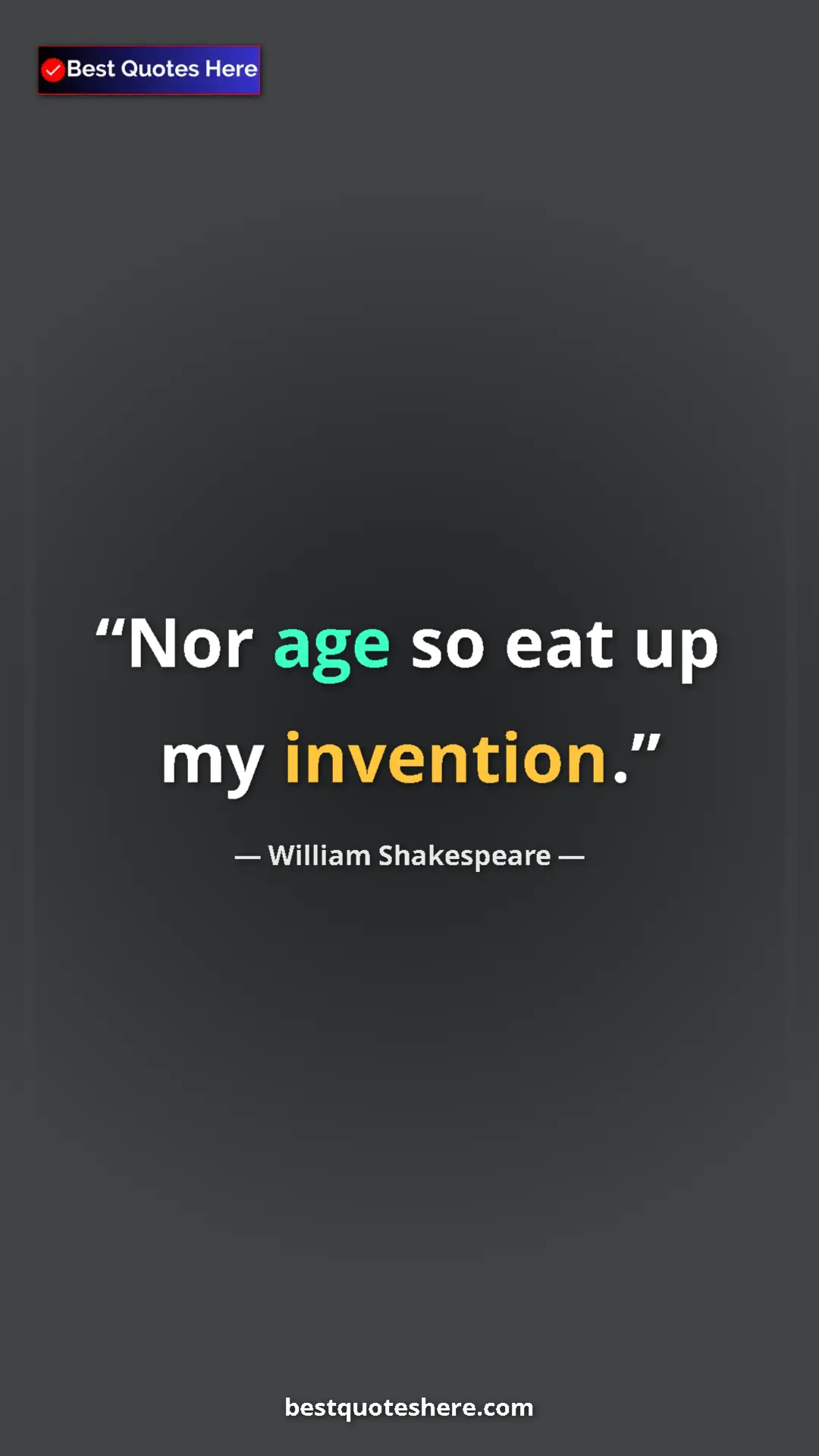 Pinterest quote poster by William Shakespeare: "Nor age so eat up my invention."