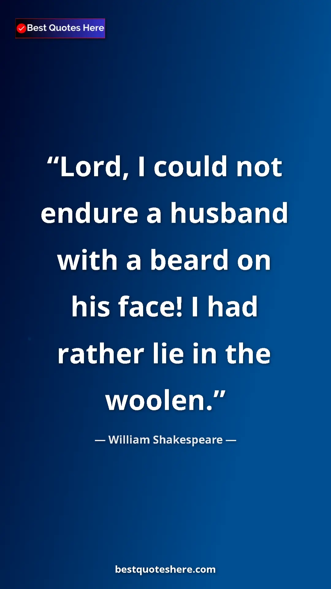 Pinterest quote poster by William Shakespeare: "Lord, I could not endure a husband with a beard on his..."