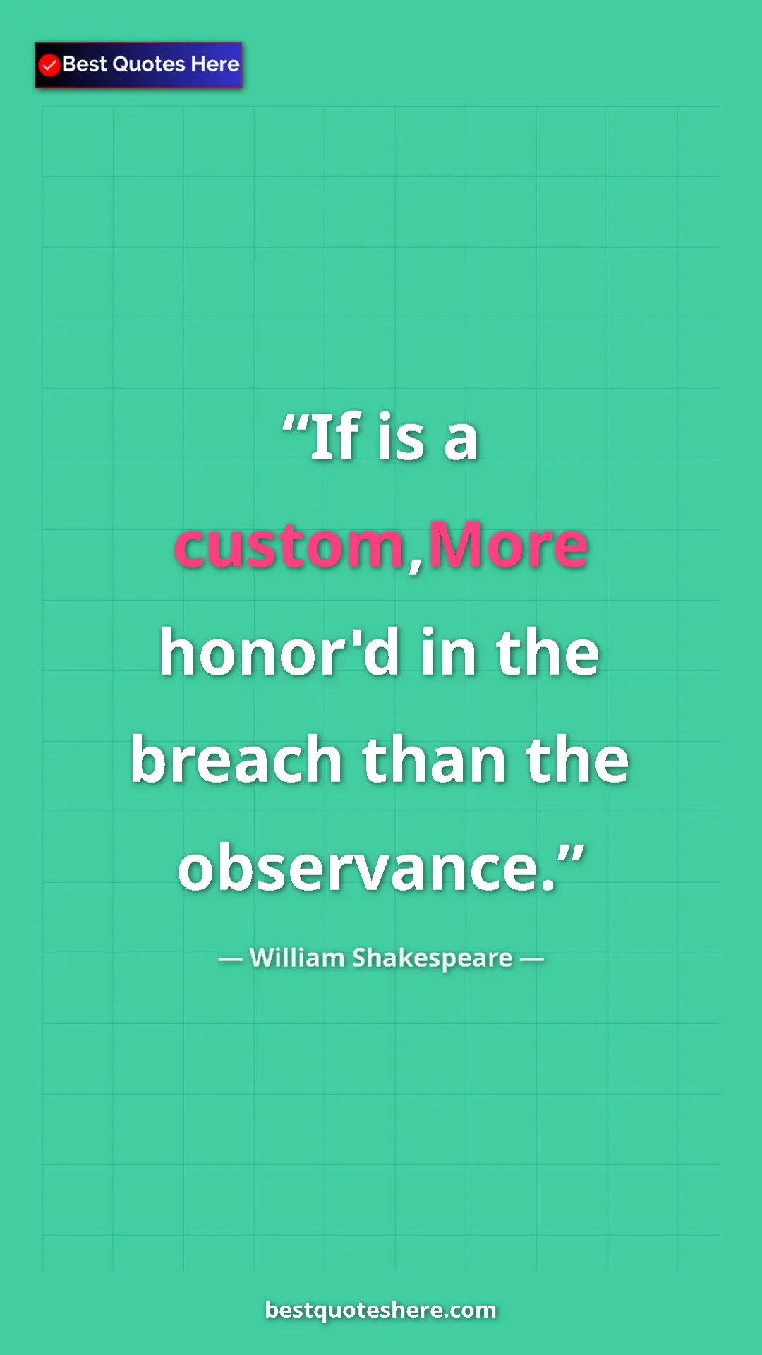 Pinterest quote poster by William Shakespeare: "If is a custom,More honor'd in the breach than the..."