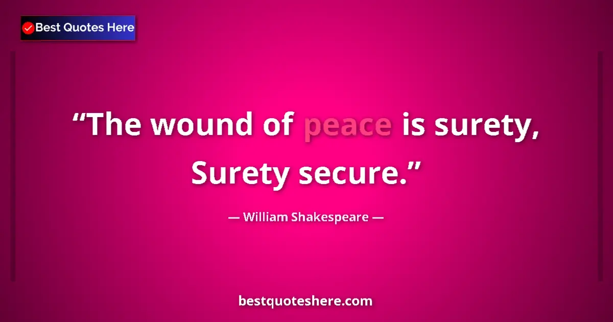 Quote by William Shakespeare: The wound of peace is surety, Surety secure.