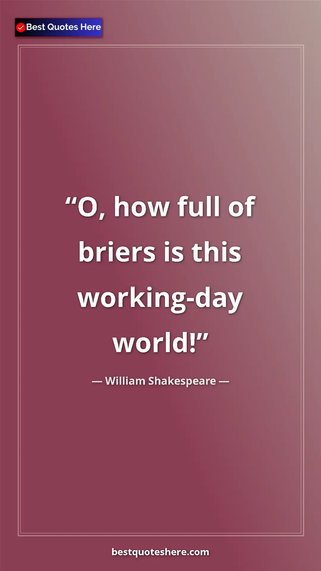 Pinterest quote poster by William Shakespeare: "O, how full of briers is this working-day world!"