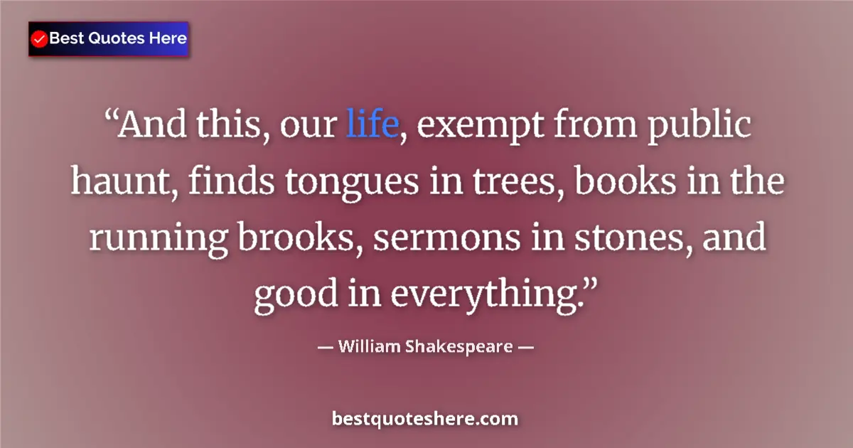 Quote by William Shakespeare: And this, our life, exempt from public haunt, find