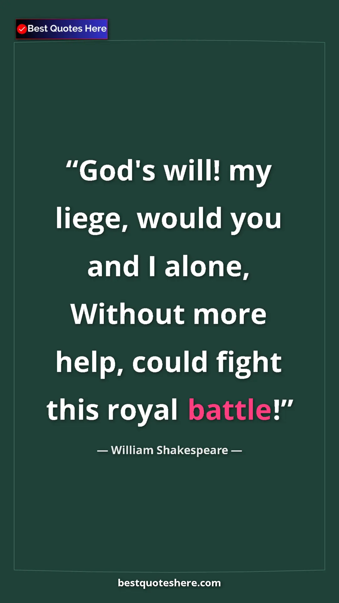 Pinterest quote poster by William Shakespeare: "God's will! my liege, would you and I alone, Without more..."