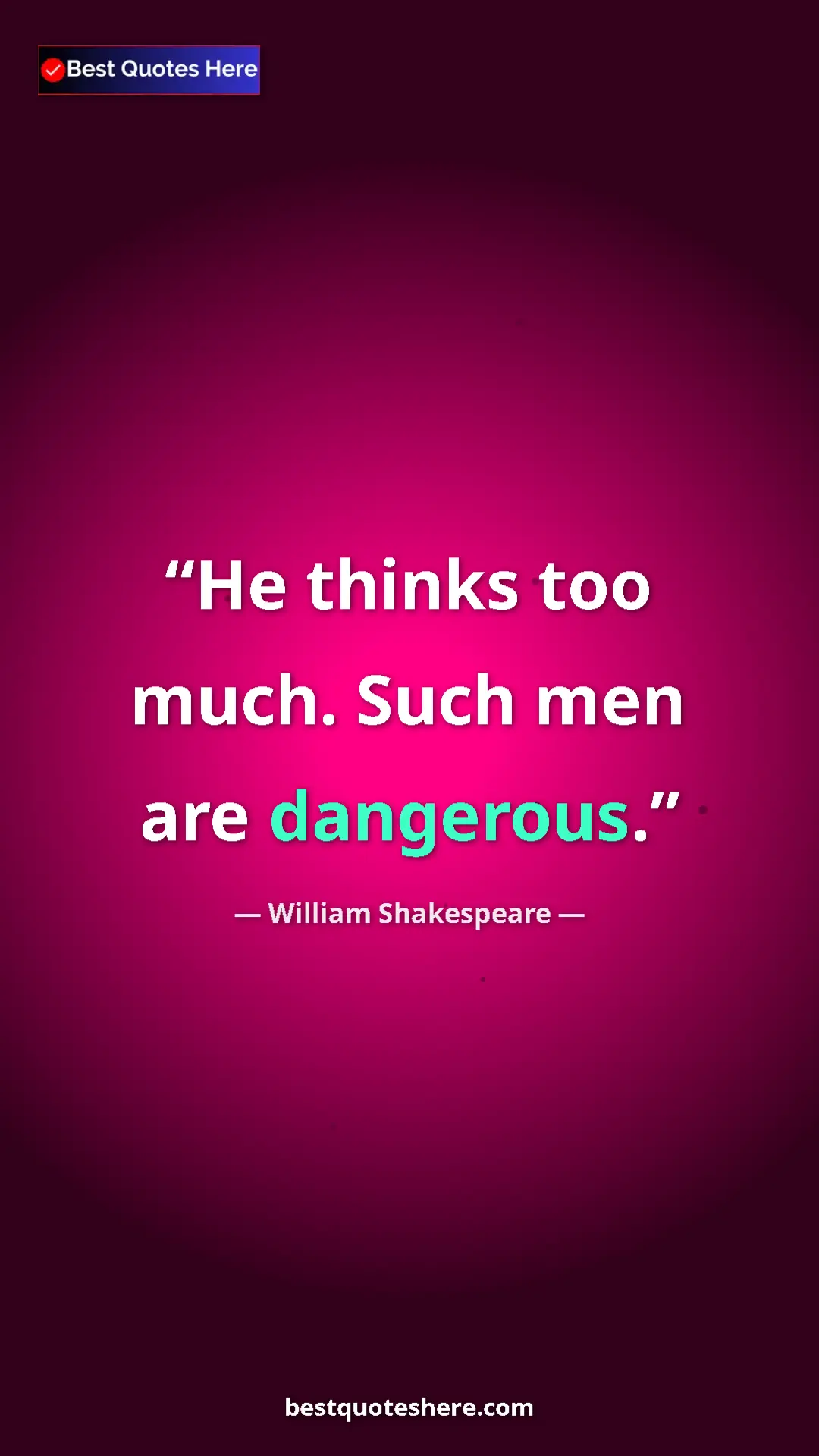 Pinterest quote poster by William Shakespeare: "He thinks too much. Such men are dangerous."