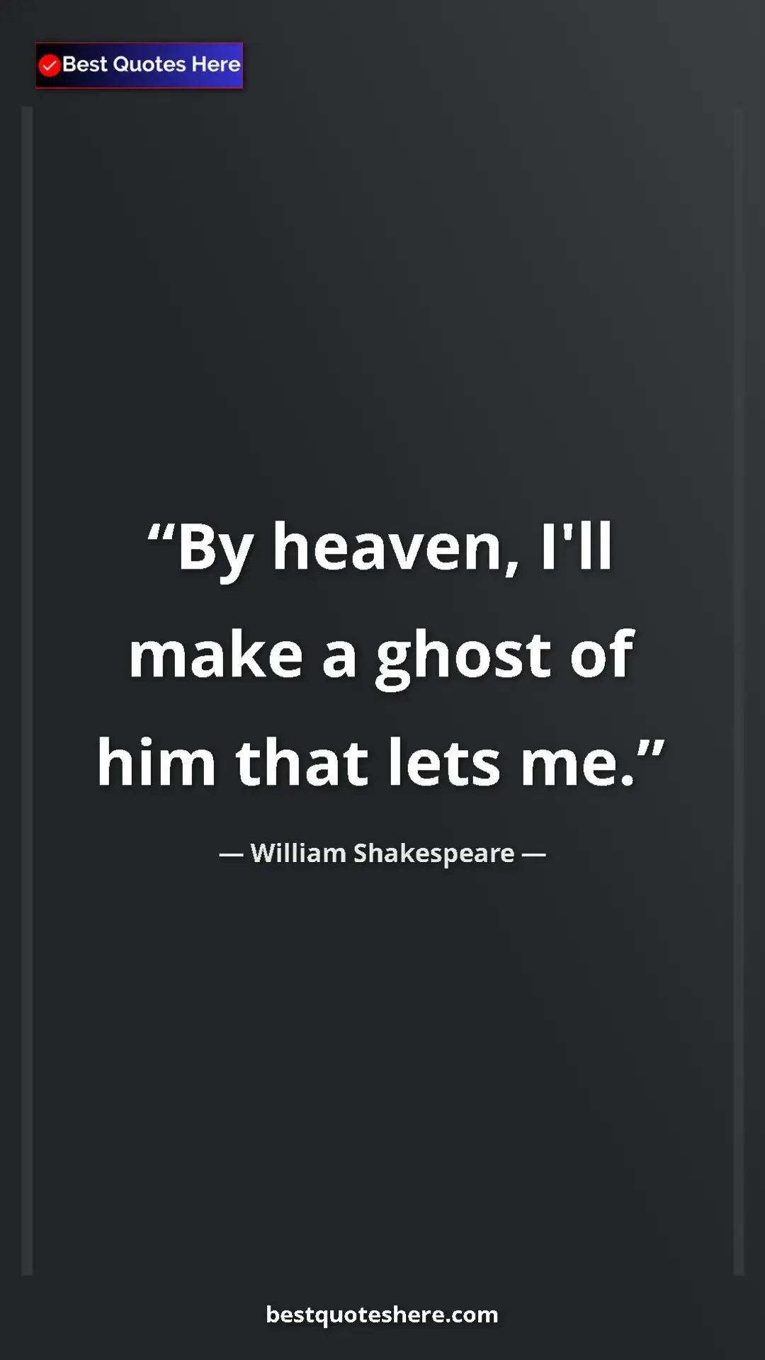 Pinterest quote poster by William Shakespeare: "By heaven, I'll make a ghost of him that lets me."