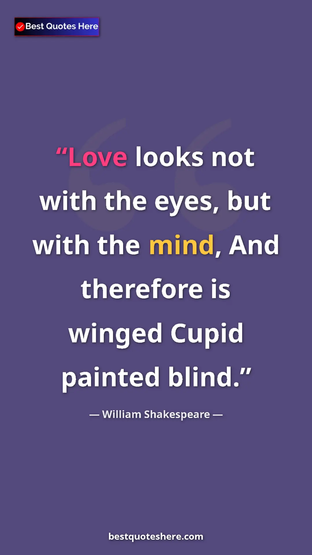 Pinterest quote poster by William Shakespeare: "Love looks not with the eyes, but with the mind, And..."