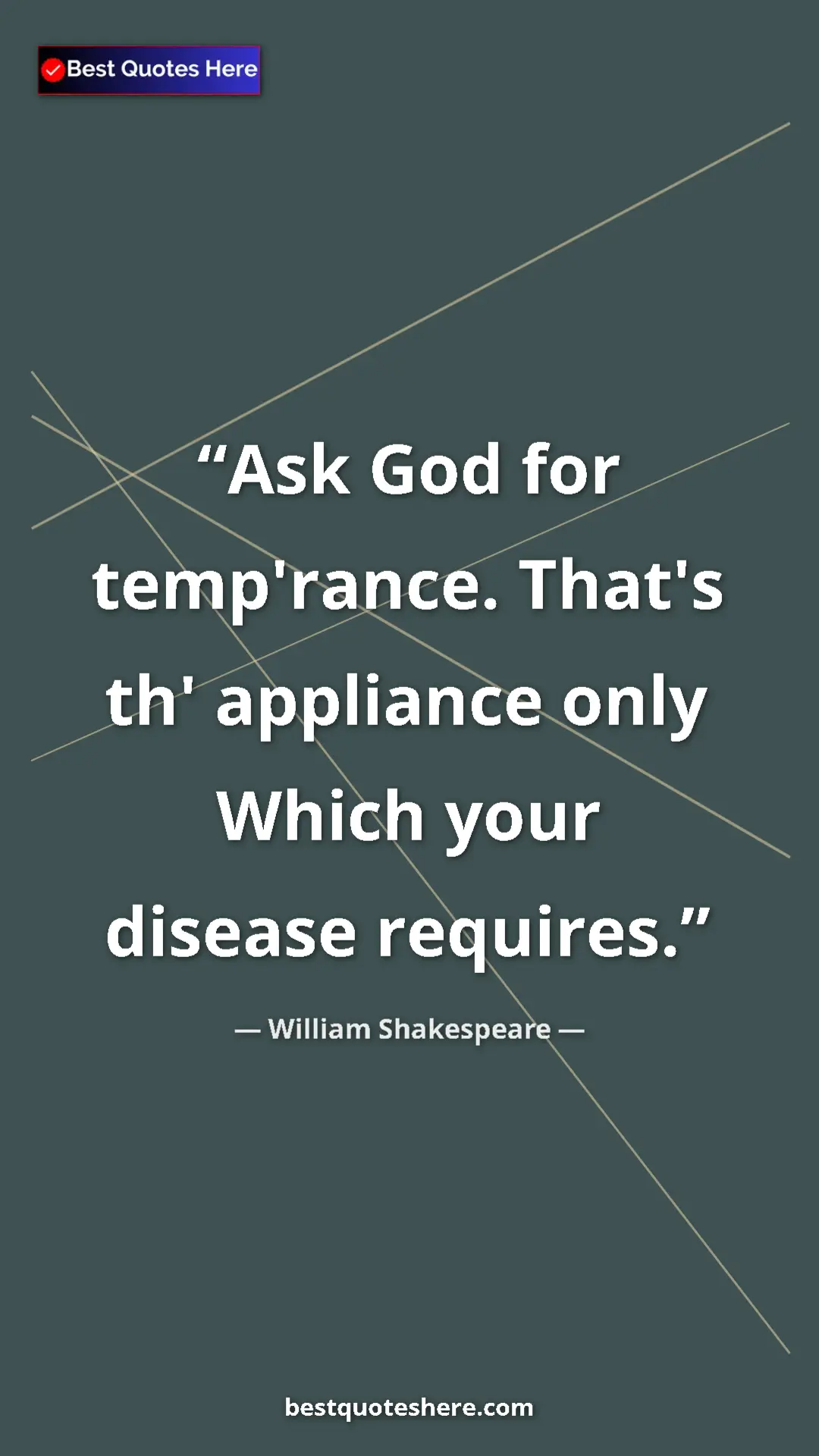 Pinterest quote poster by William Shakespeare: "Ask God for temp'rance. That's th' appliance only Which..."