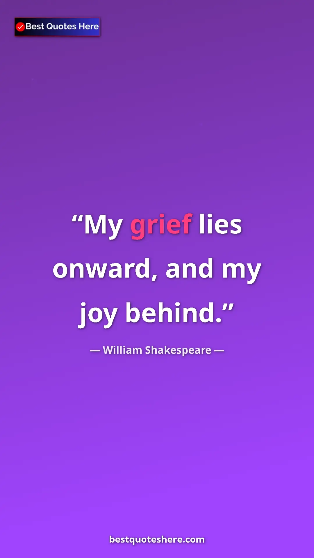 Pinterest quote poster by William Shakespeare: "My grief lies onward, and my joy behind."