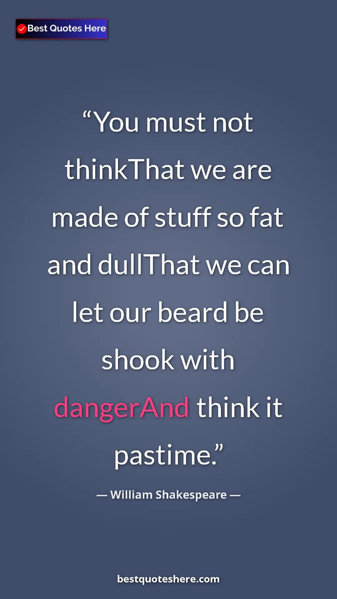 Pinterest quote poster by William Shakespeare: "You must not thinkThat we are made of stuff so fat and..."