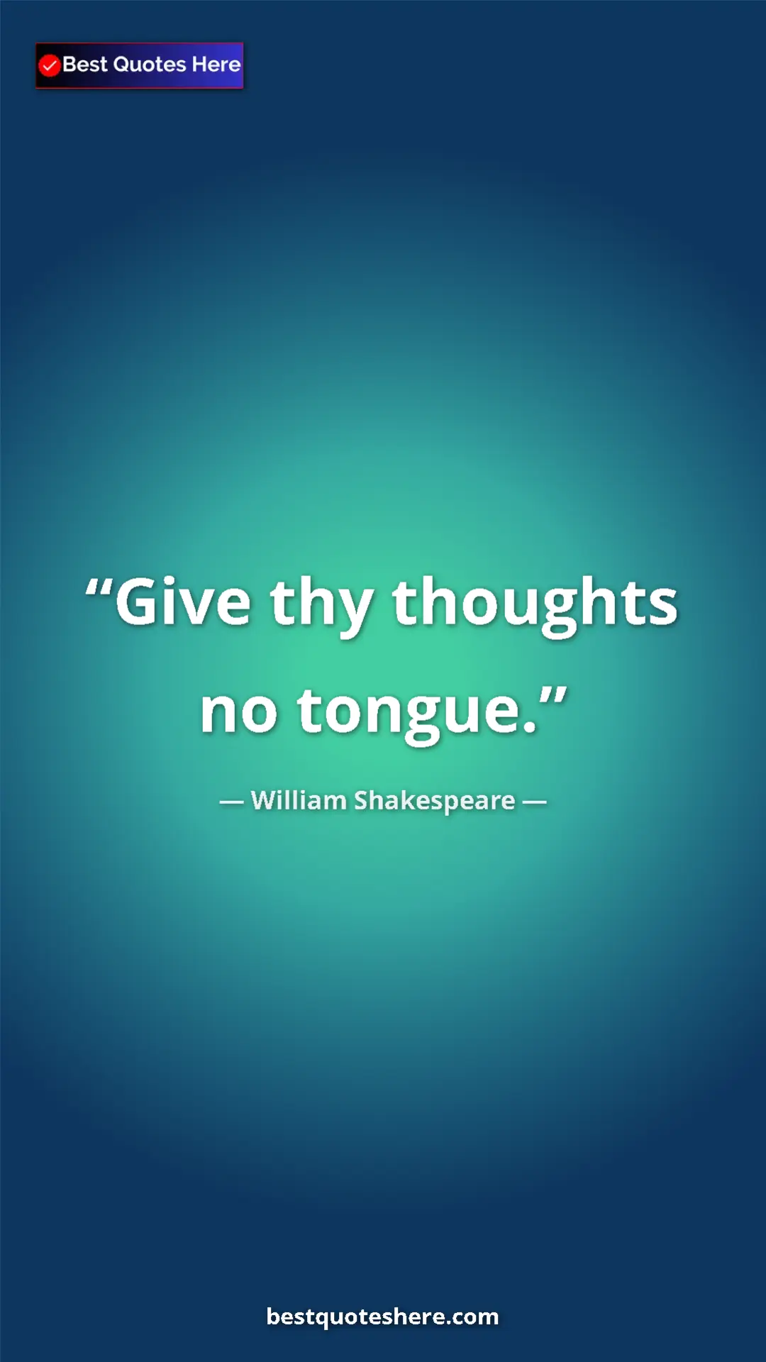 Pinterest quote poster by William Shakespeare: "Give thy thoughts no tongue."