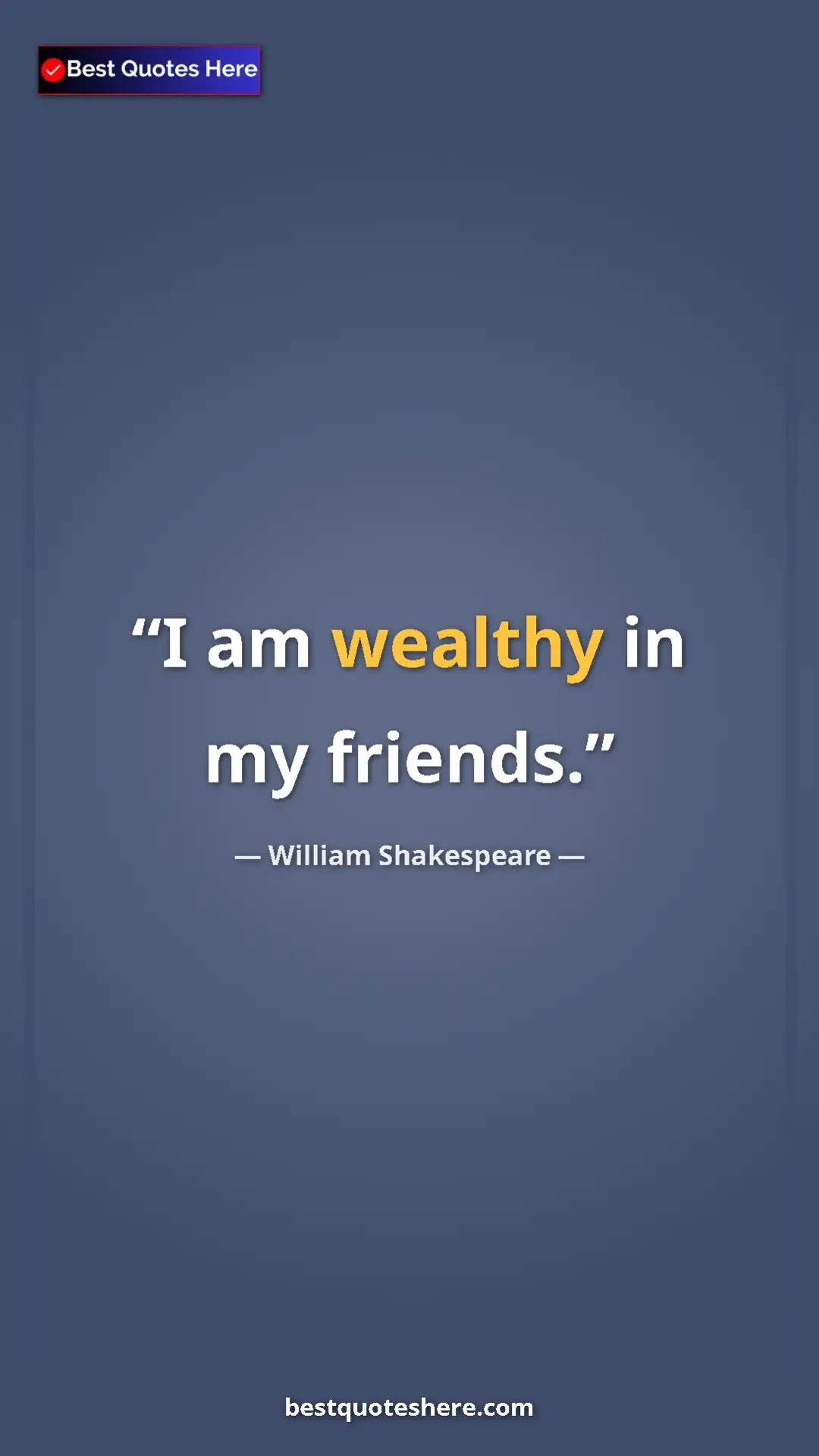 Pinterest quote poster by William Shakespeare: "I am wealthy in my friends."