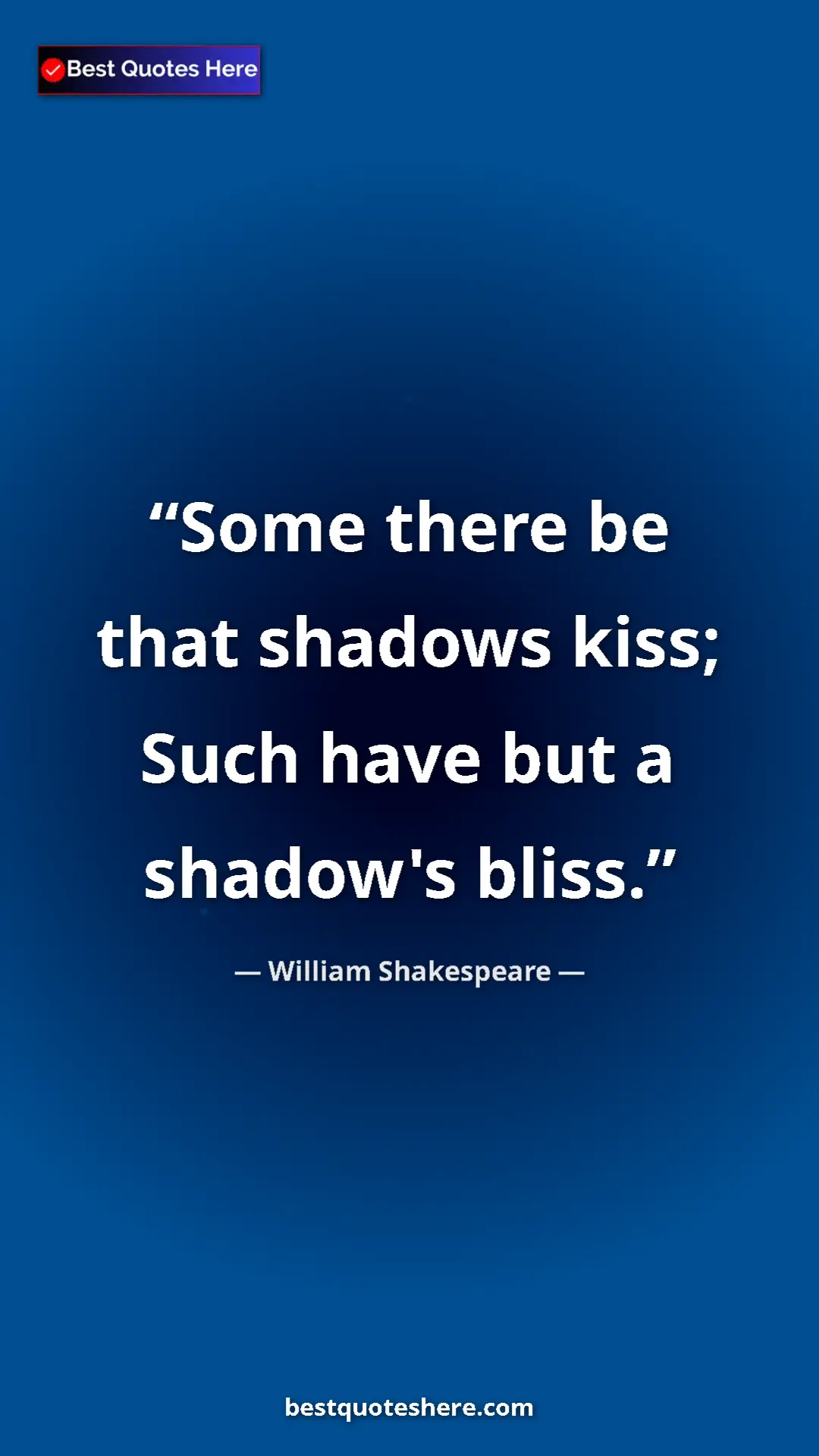 Pinterest quote poster by William Shakespeare: "Some there be that shadows kiss; Such have but a shadow's..."