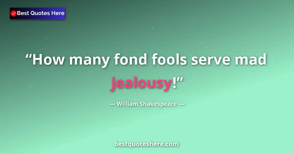Quote by William Shakespeare: How many fond fools serve mad jealousy!...
