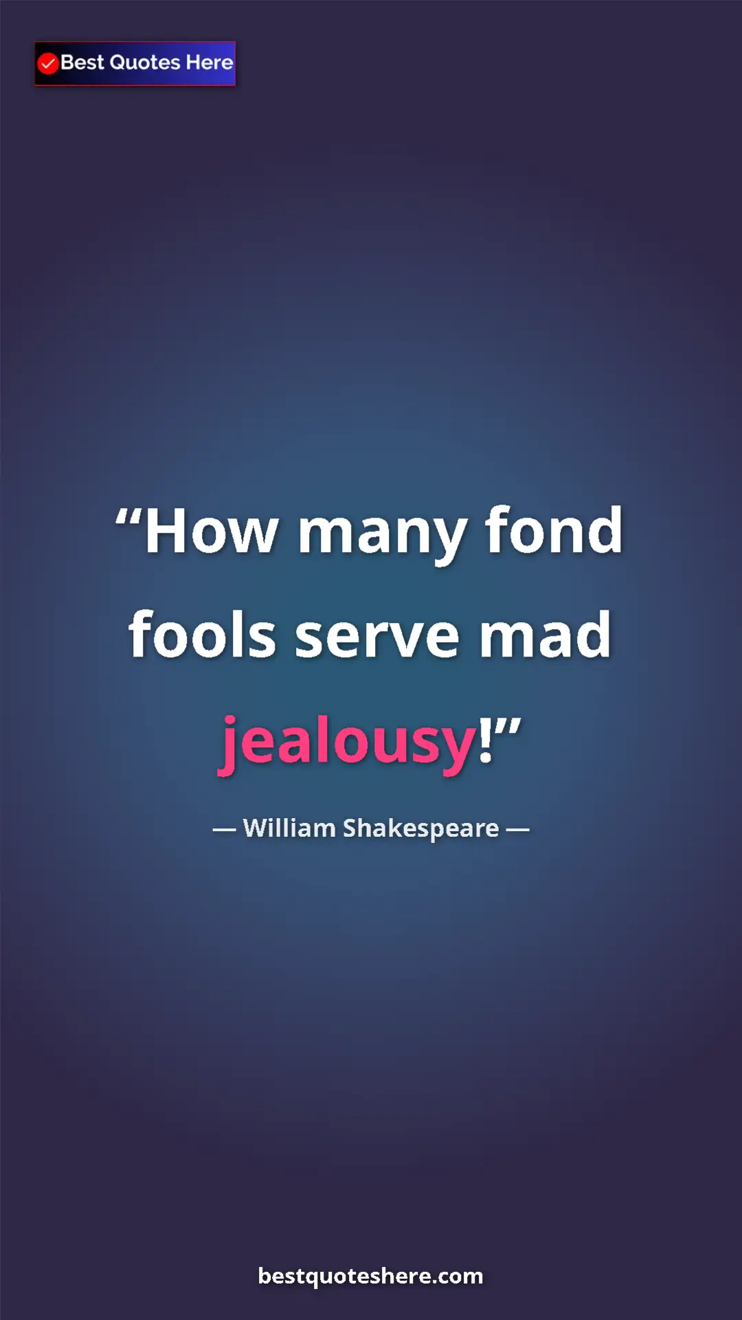 Pinterest quote poster by William Shakespeare: "How many fond fools serve mad jealousy!"