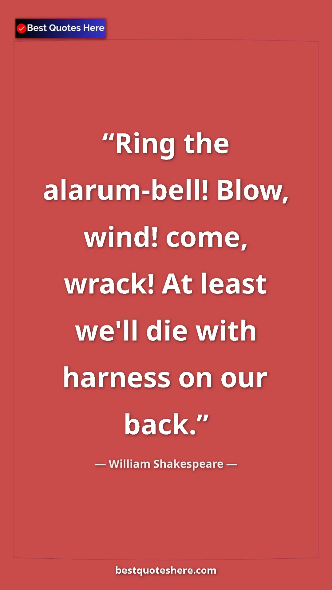 Pinterest quote poster by William Shakespeare: "Ring the alarum-bell! Blow, wind! come, wrack! At least..."