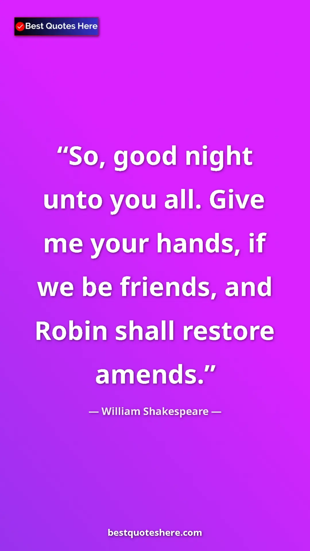 Pinterest quote poster by William Shakespeare: "So, good night unto you all. Give me your hands, if we be..."
