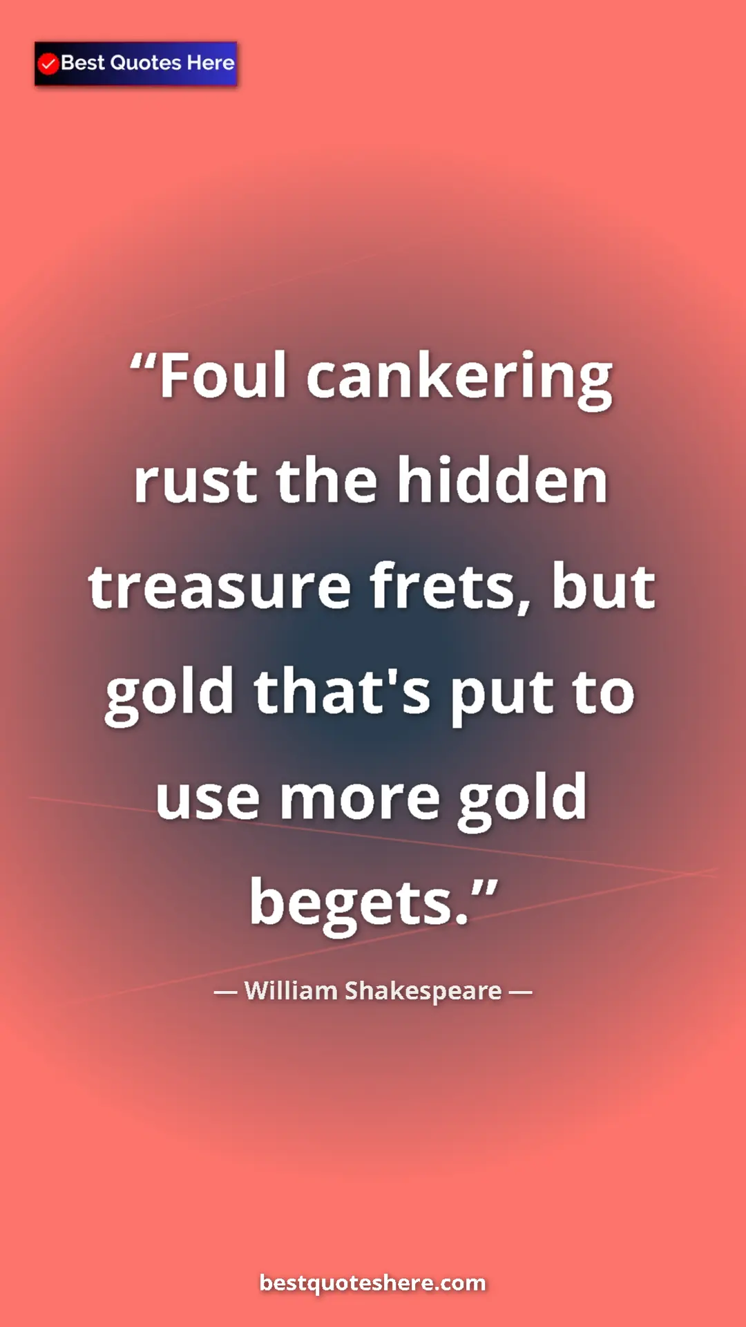 Pinterest quote poster by William Shakespeare: "Foul cankering rust the hidden treasure frets, but gold..."