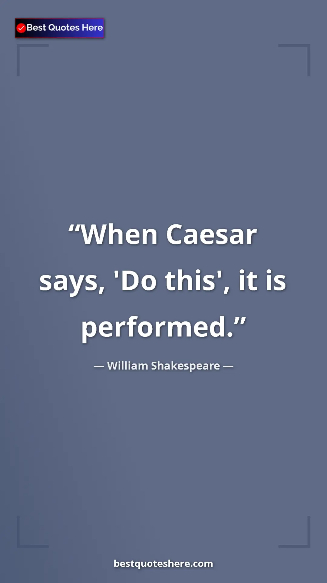 Pinterest quote poster by William Shakespeare: "When Caesar says, 'Do this', it is performed."