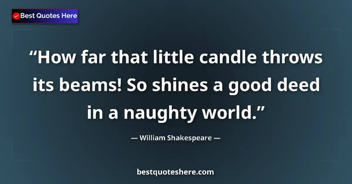 Quote by William Shakespeare: How far that little candle throws its beams! So sh