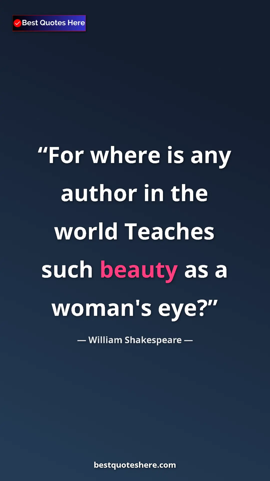 Pinterest quote poster by William Shakespeare: "For where is any author in the world Teaches such beauty as..."