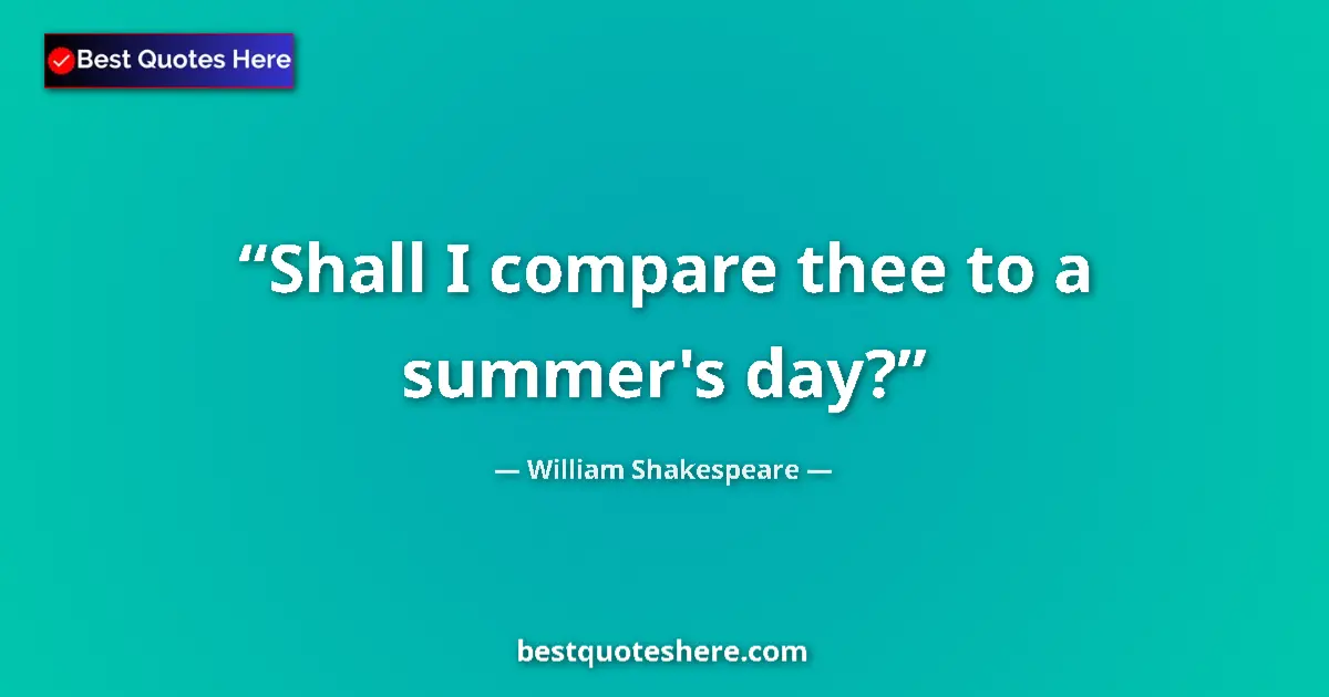 Quote by William Shakespeare: Shall I compare thee to a summer's day?...