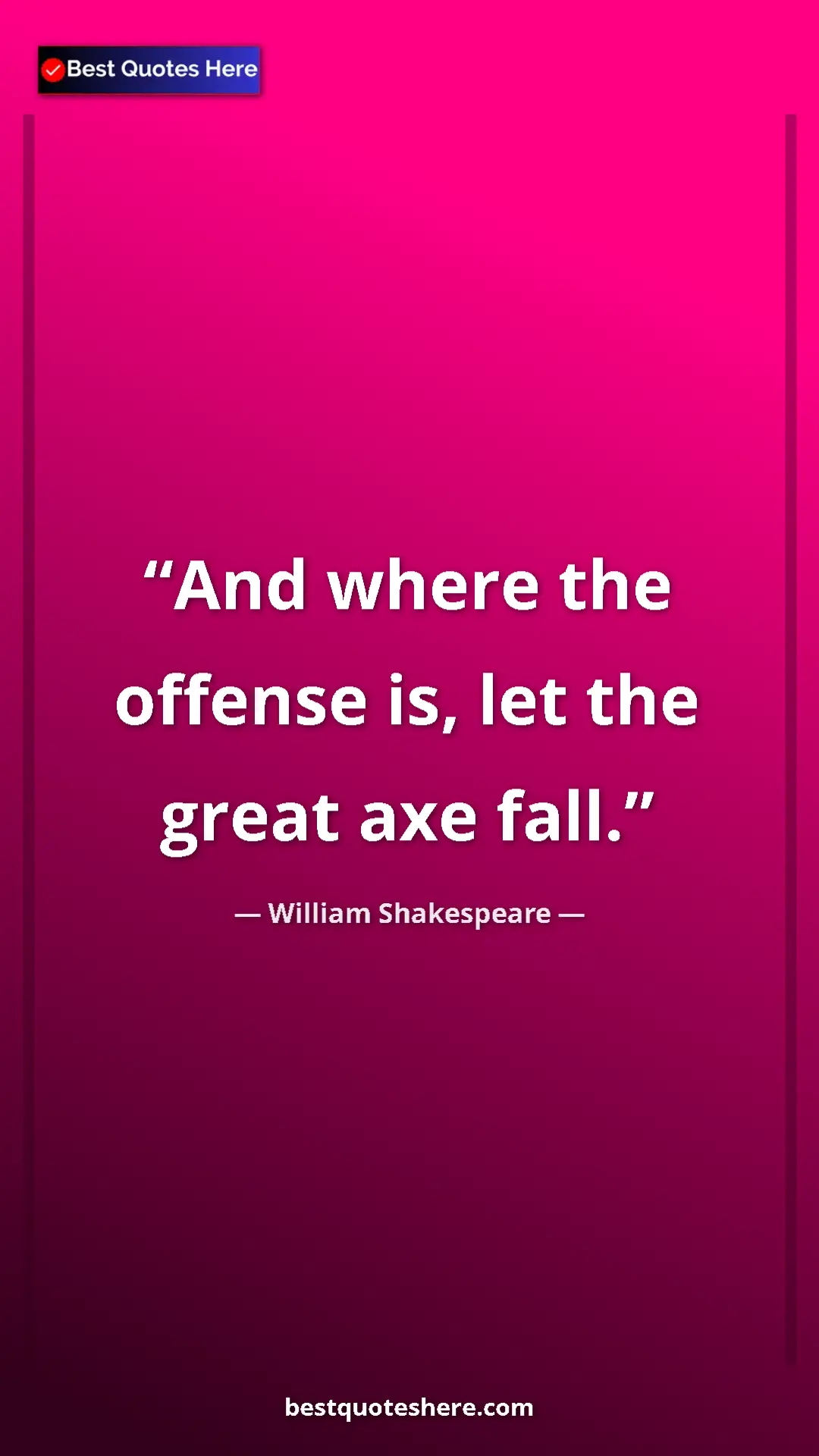 Pinterest quote poster by William Shakespeare: "And where the offense is, let the great axe fall."