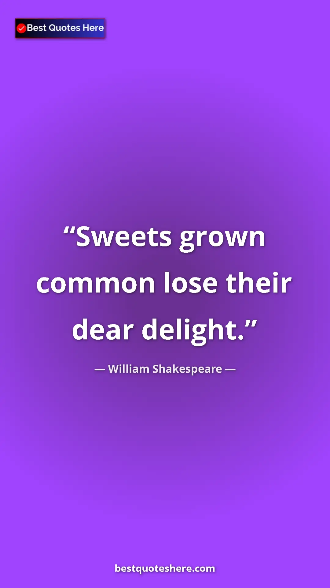 Pinterest quote poster by William Shakespeare: "Sweets grown common lose their dear delight."