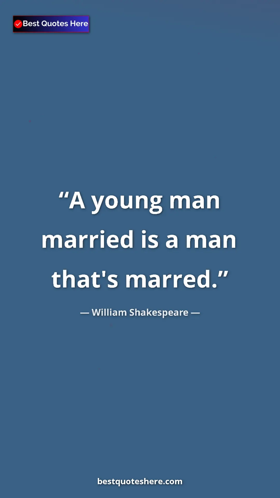 Pinterest quote poster by William Shakespeare: "A young man married is a man that's marred."