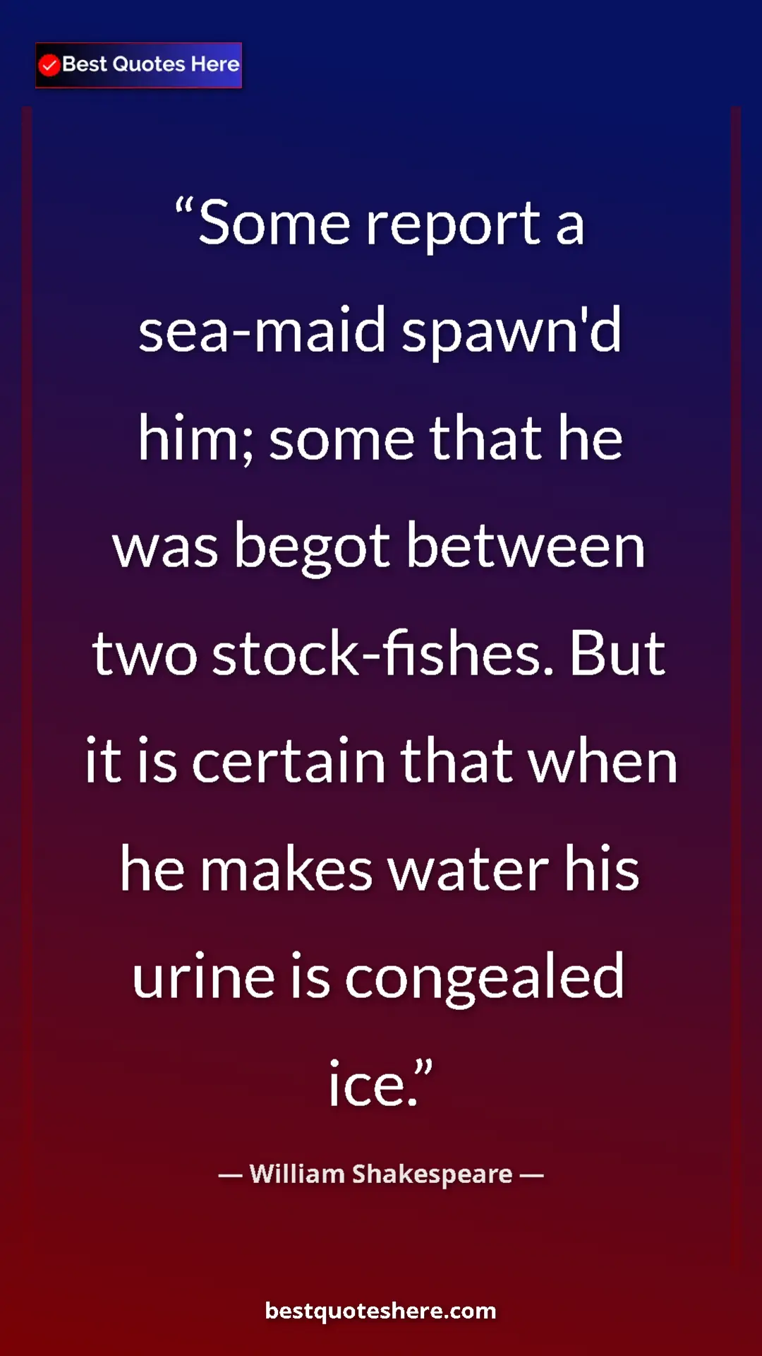 Pinterest quote poster by William Shakespeare: "Some report a sea-maid spawn'd him; some that he was begot..."