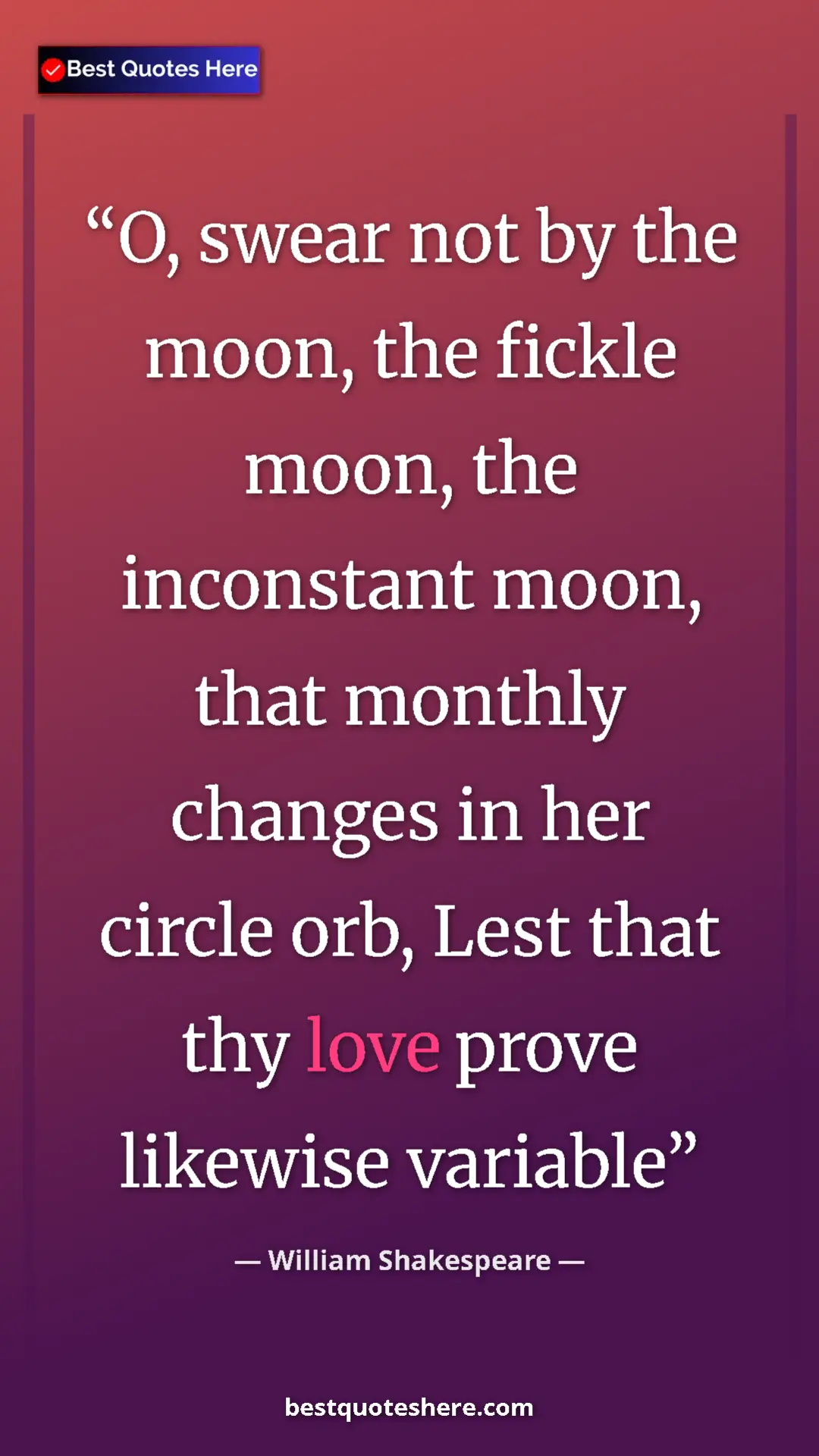 Pinterest quote poster by William Shakespeare: "O, swear not by the moon, the fickle moon, the inconstant..."