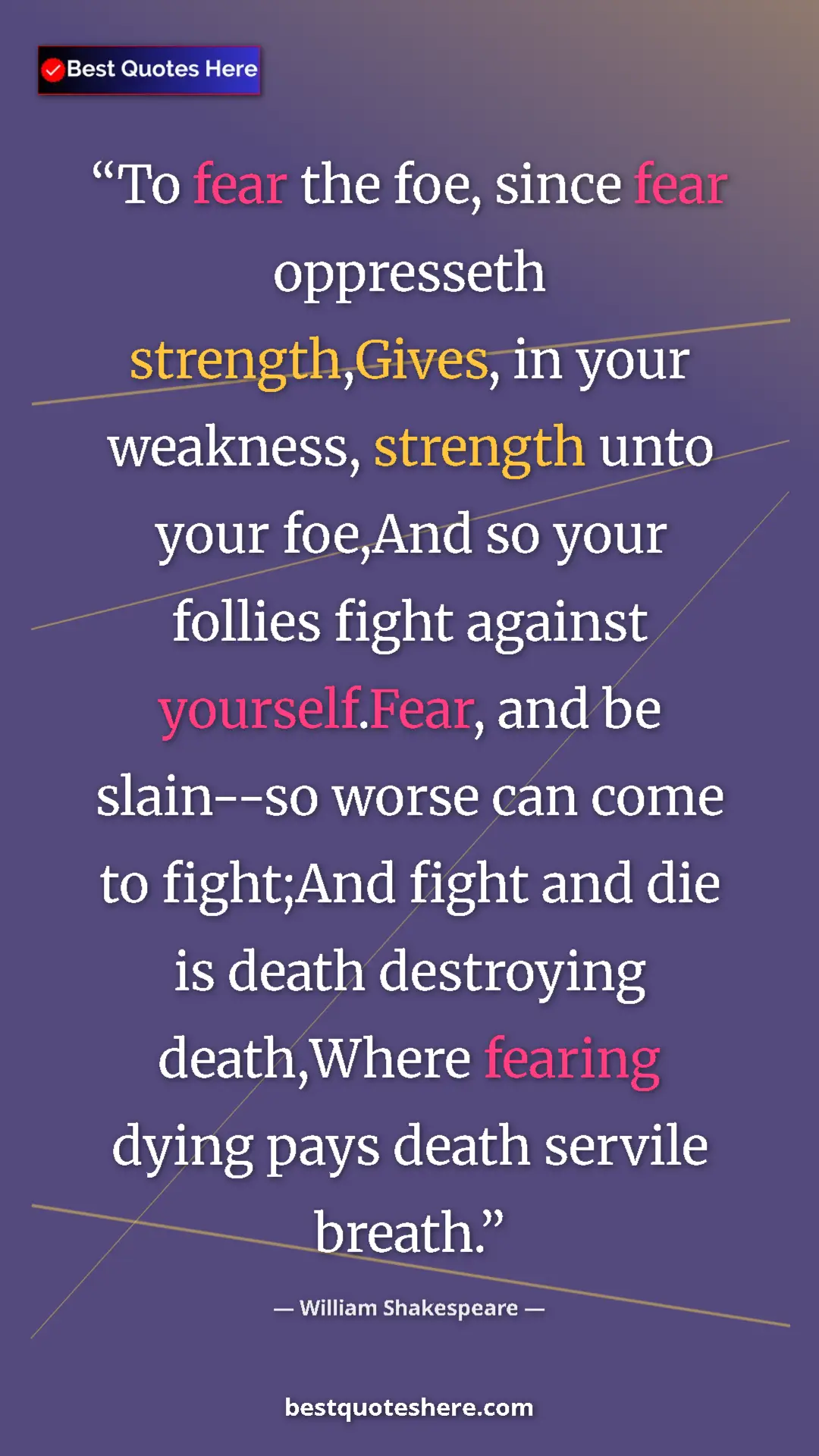 William Shakespeare Quote Card: "To fear the foe, since fear oppresseth strength,Gives, in..." Pinterest quote poster by William Shakespeare: "To fear the foe, since fear oppresseth strength,Gives, in..."