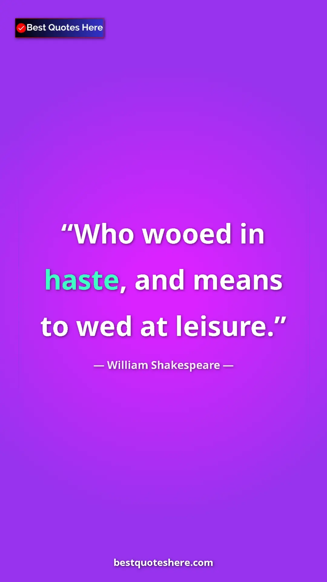 Pinterest quote poster by William Shakespeare: "Who wooed in haste, and means to wed at leisure."