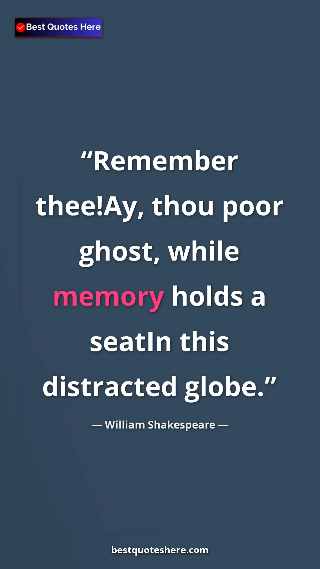 Pinterest quote poster by William Shakespeare: "Remember thee!Ay, thou poor ghost, while memory holds a..."