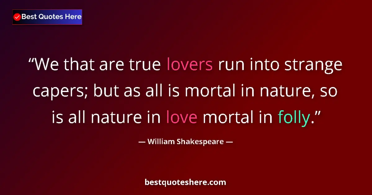 Quote by William Shakespeare: We that are true lovers run into strange capers; b