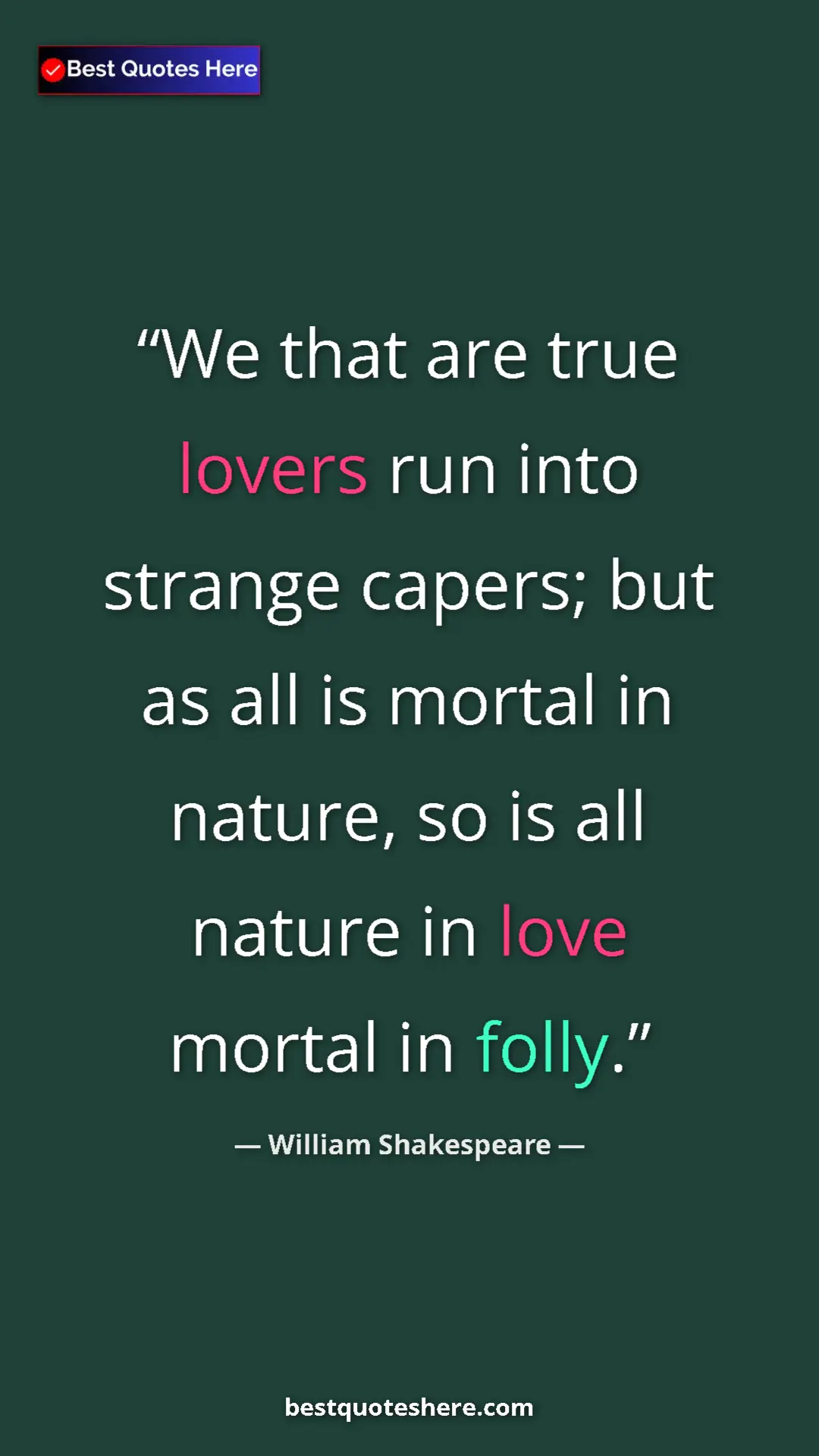 Pinterest quote poster by William Shakespeare: "We that are true lovers run into strange capers; but as all..."