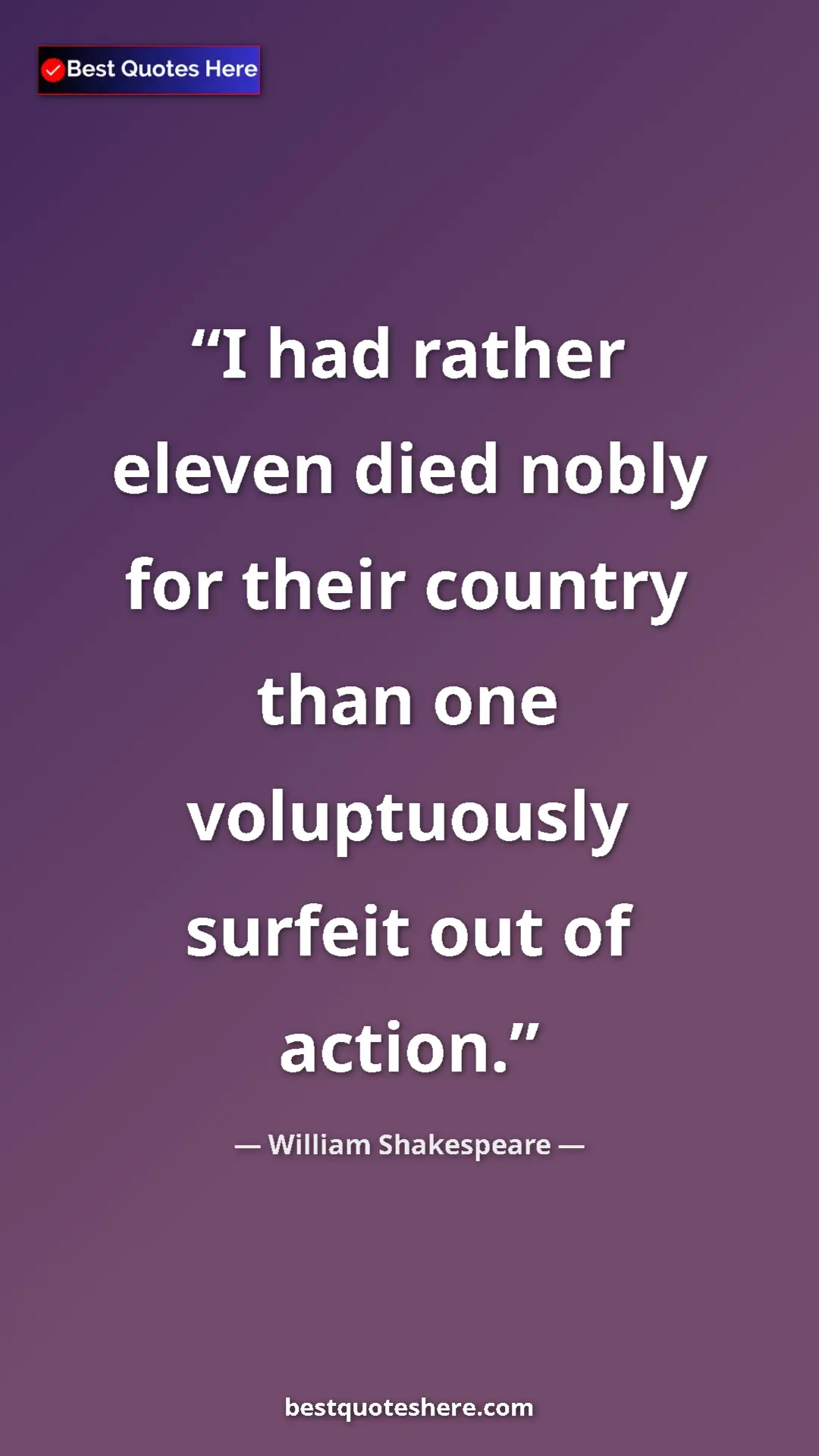 Pinterest quote poster by William Shakespeare: "I had rather eleven died nobly for their country than one..."
